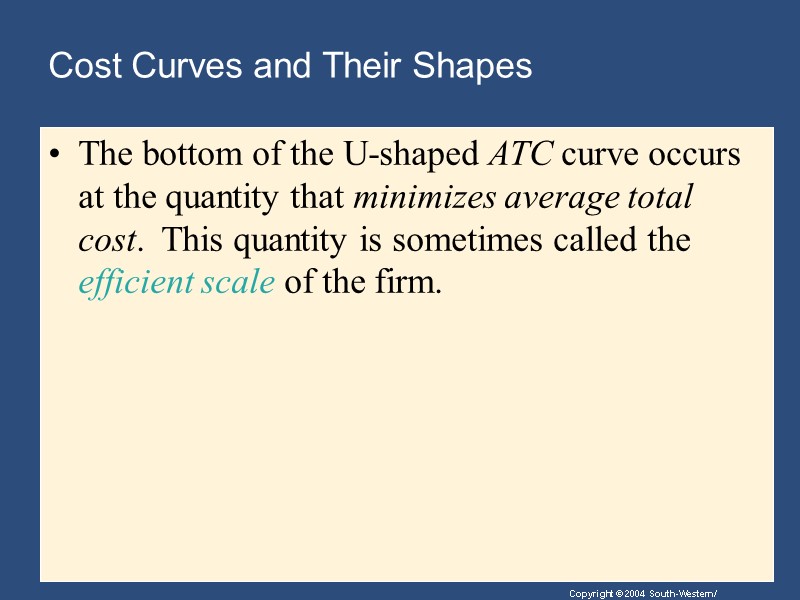 Cost Curves and Their Shapes The bottom of the U-shaped ATC curve occurs at